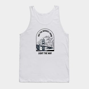 May the bridges I burn light the way Tank Top